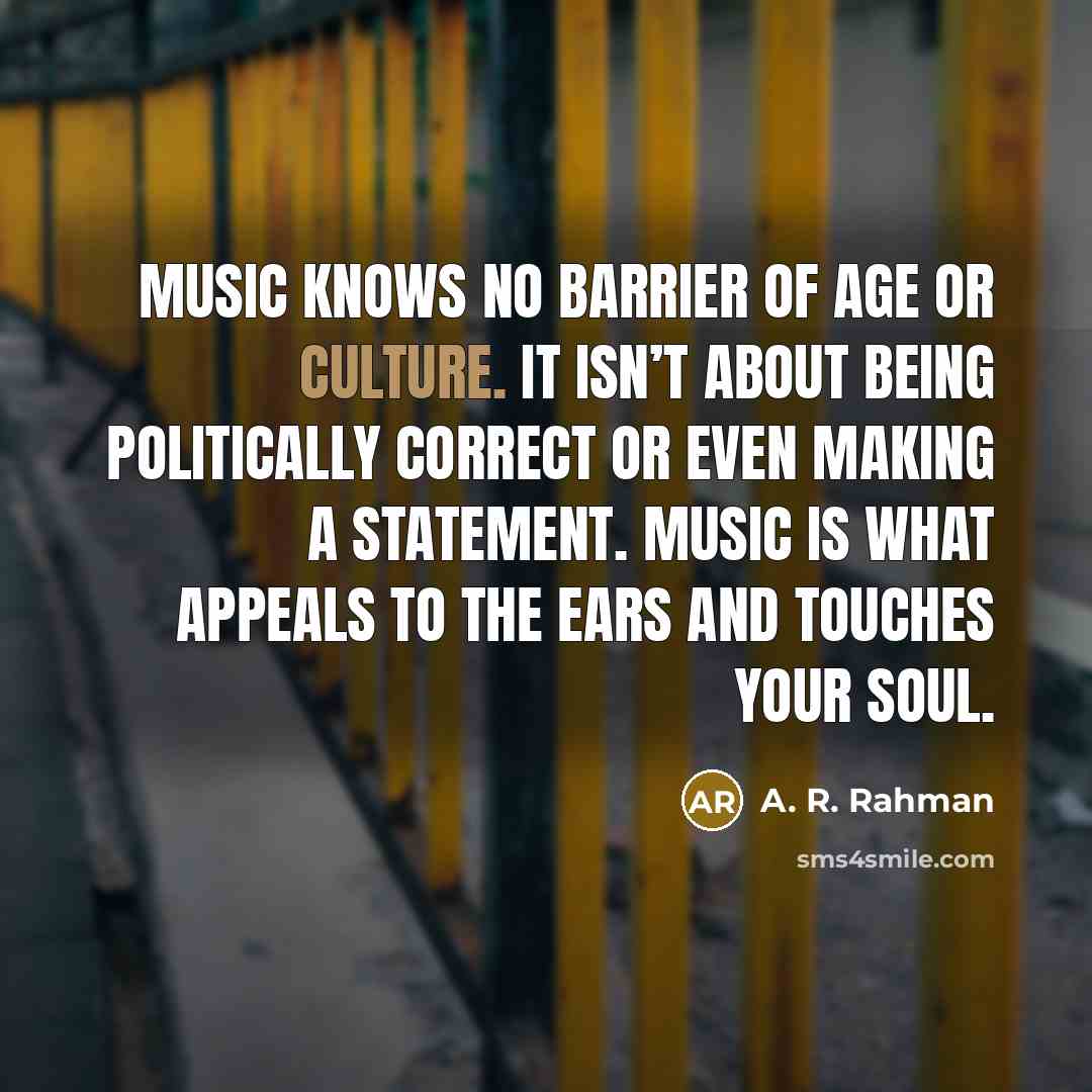 “Music knows no barrier of age or culture. It isn’t…” quote by A. R. Rahman