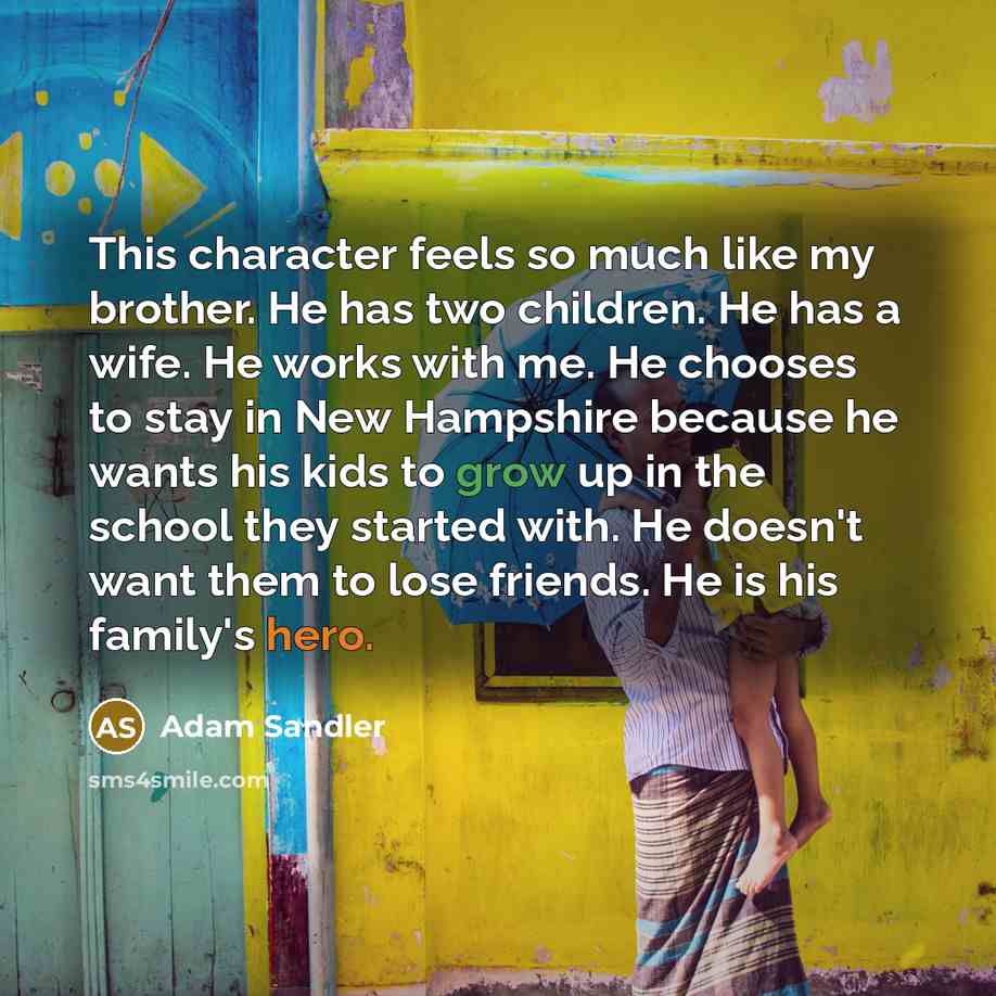 “This character feels so much like my brother. He has…” quote by Adam Sandler