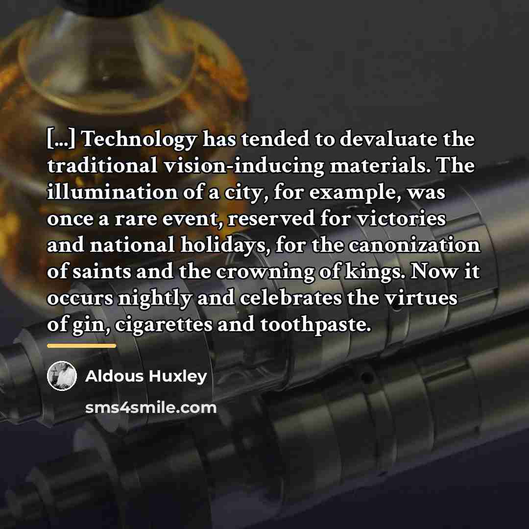 “[...] Technology has tended to devaluate the traditional vision-inducing materials.…” quote by Aldous Huxley