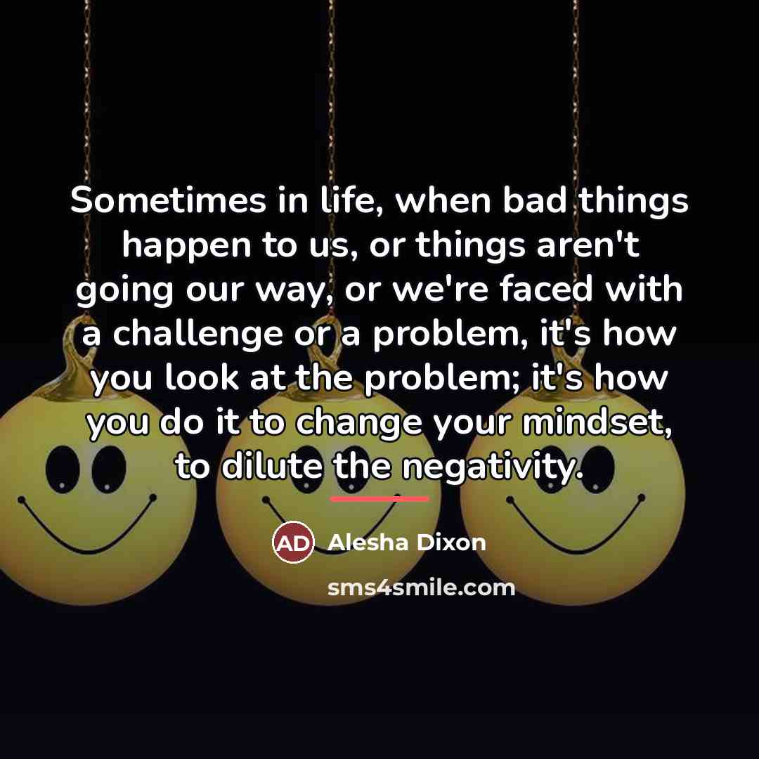 “Sometimes in life, when bad things happen to us, or…” quote by Alesha Dixon