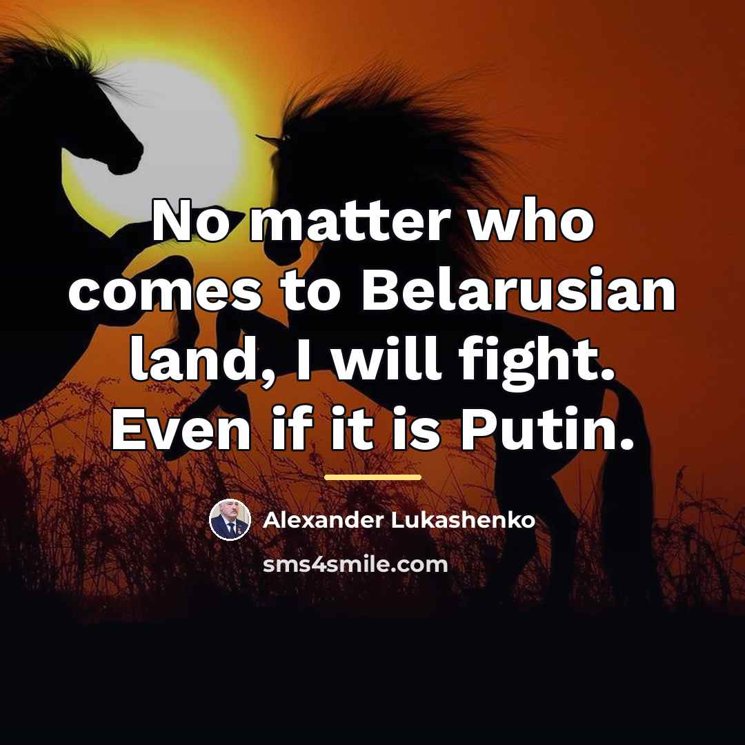 “No matter who comes to Belarusian land, I will fight.…” quote by Alexander Lukashenko