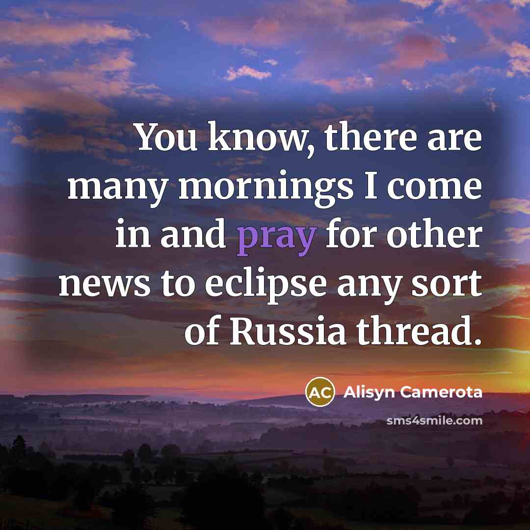“You know, there are many mornings I come in and…” quote by Alisyn Camerota