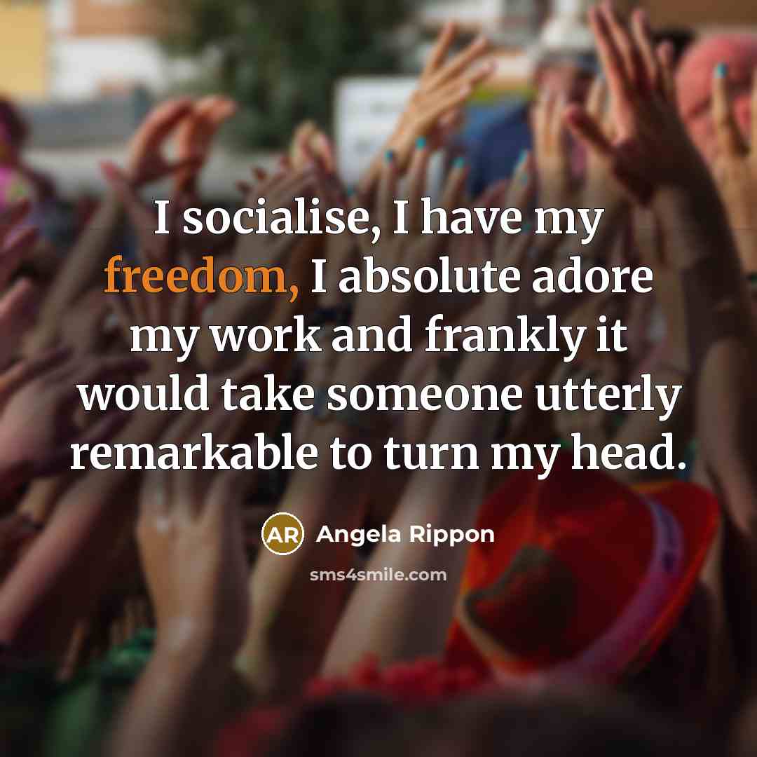 “I socialise, I have my freedom, I absolute adore my…” quote by Angela Rippon