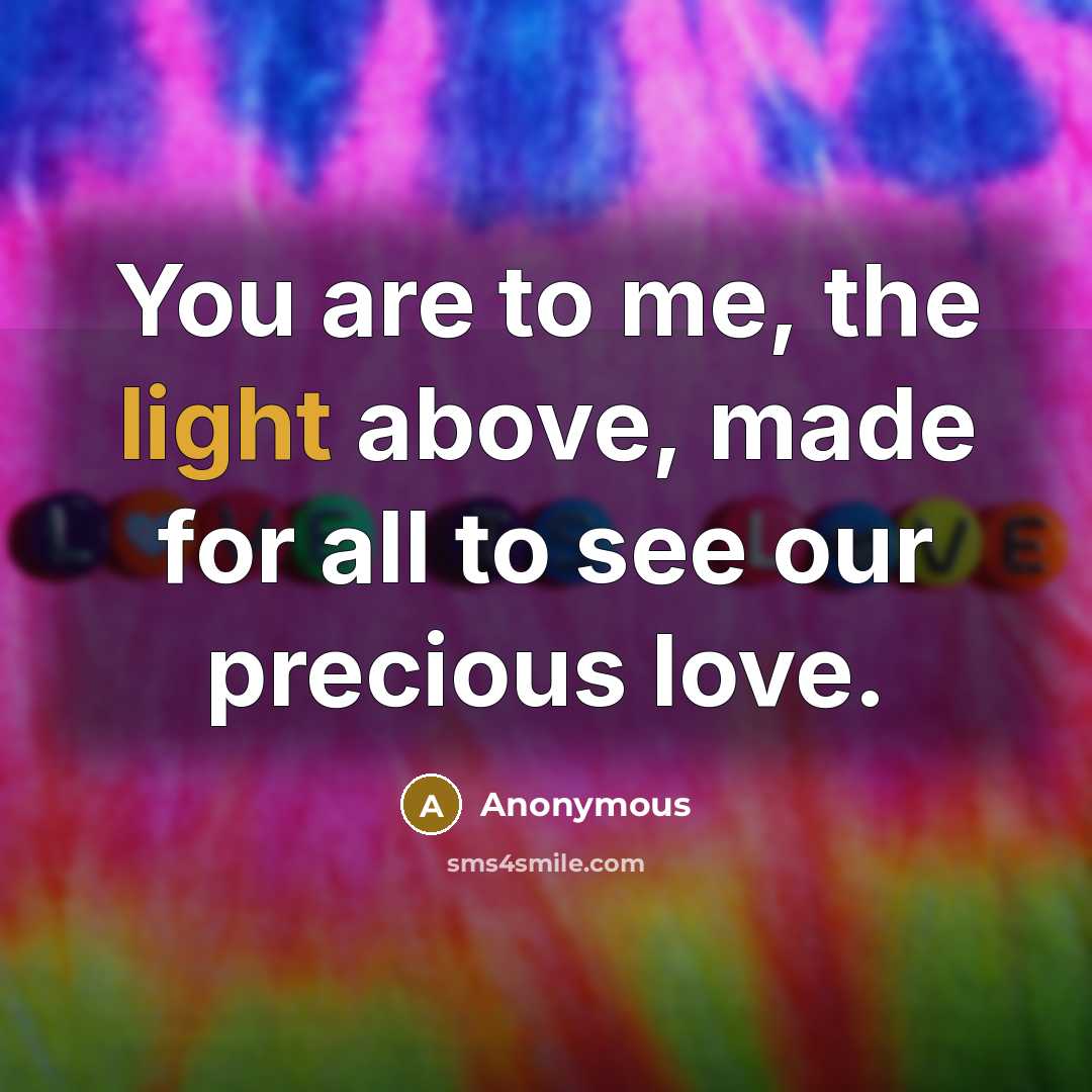 “You are to me, the light above, made for all…” quote by Anonymous