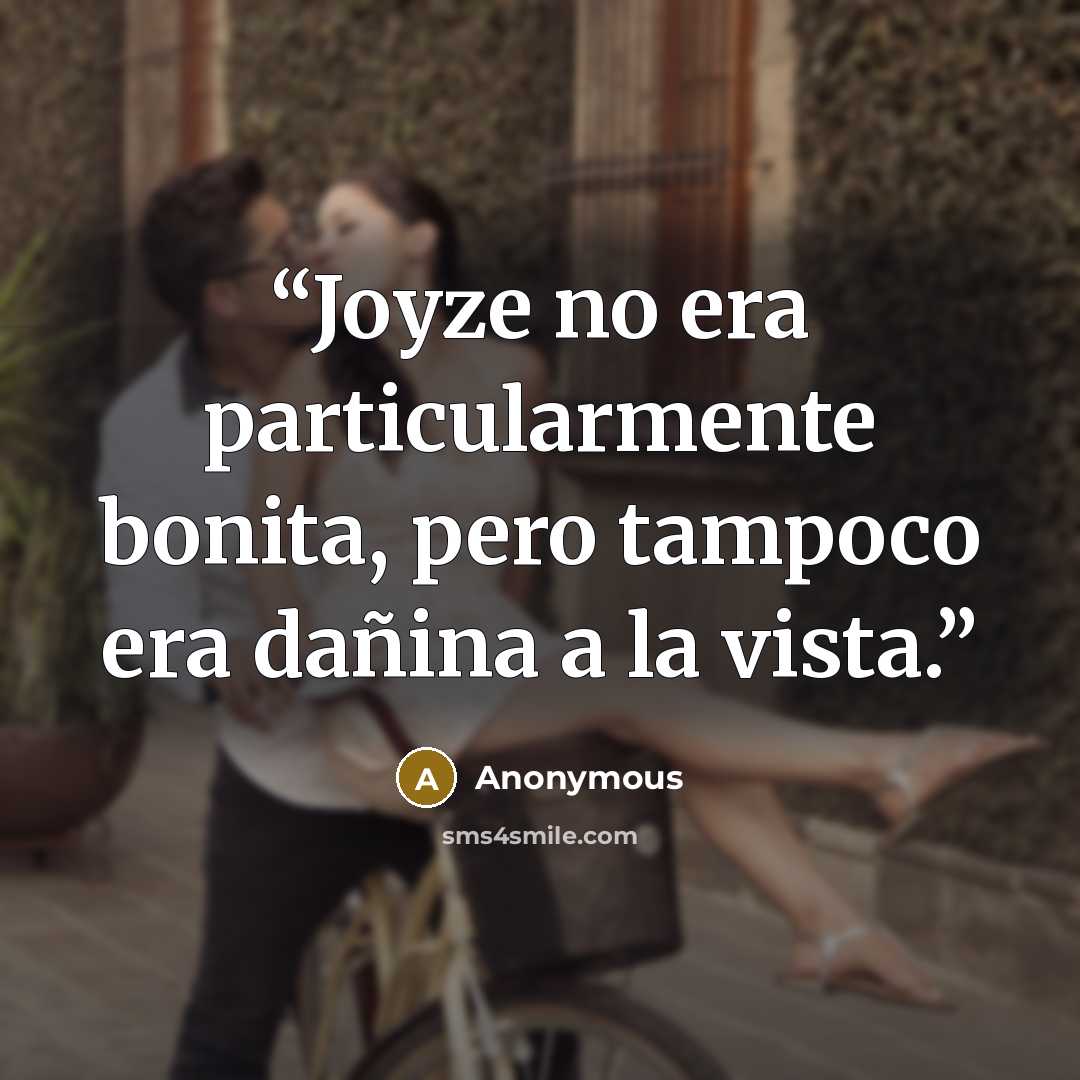 “Joyze no era particularmente bonita, pero tampoco era dañina a la vista.” quote by Anonymous