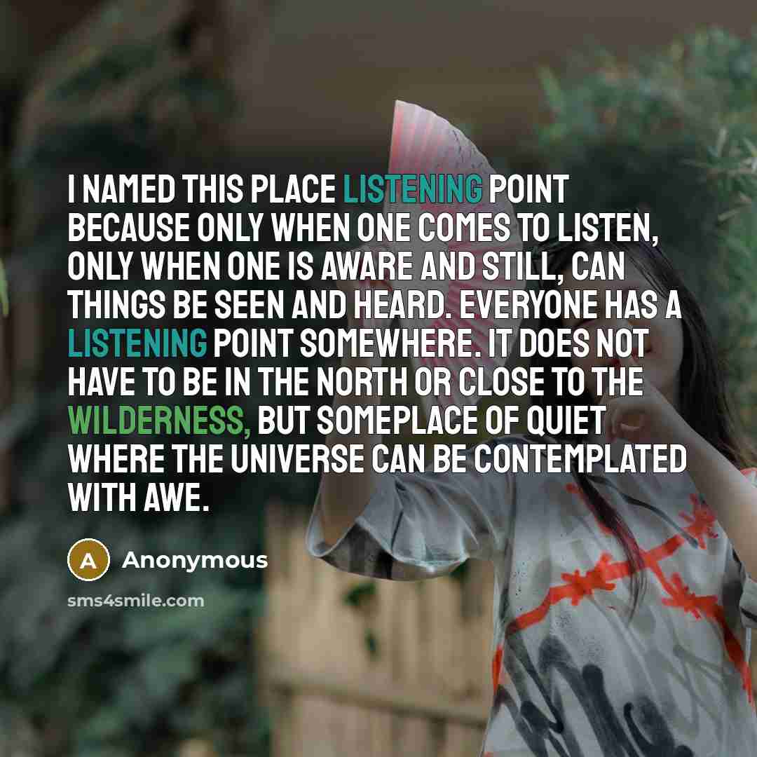 “I named this place Listening Point because only when one…” quote by Anonymous