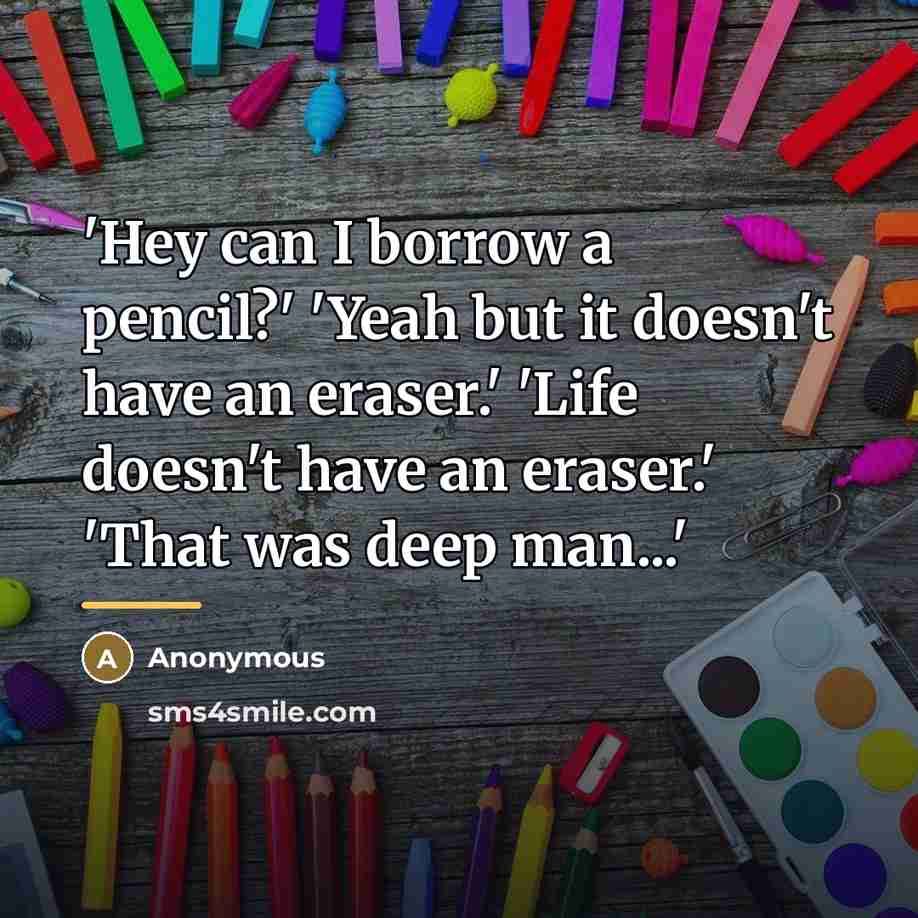 “'Hey can I borrow a pencil?' 'Yeah but it doesn't…” quote by Anonymous