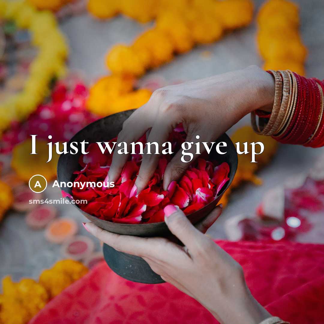 “I just wanna give up” quote by Anonymous