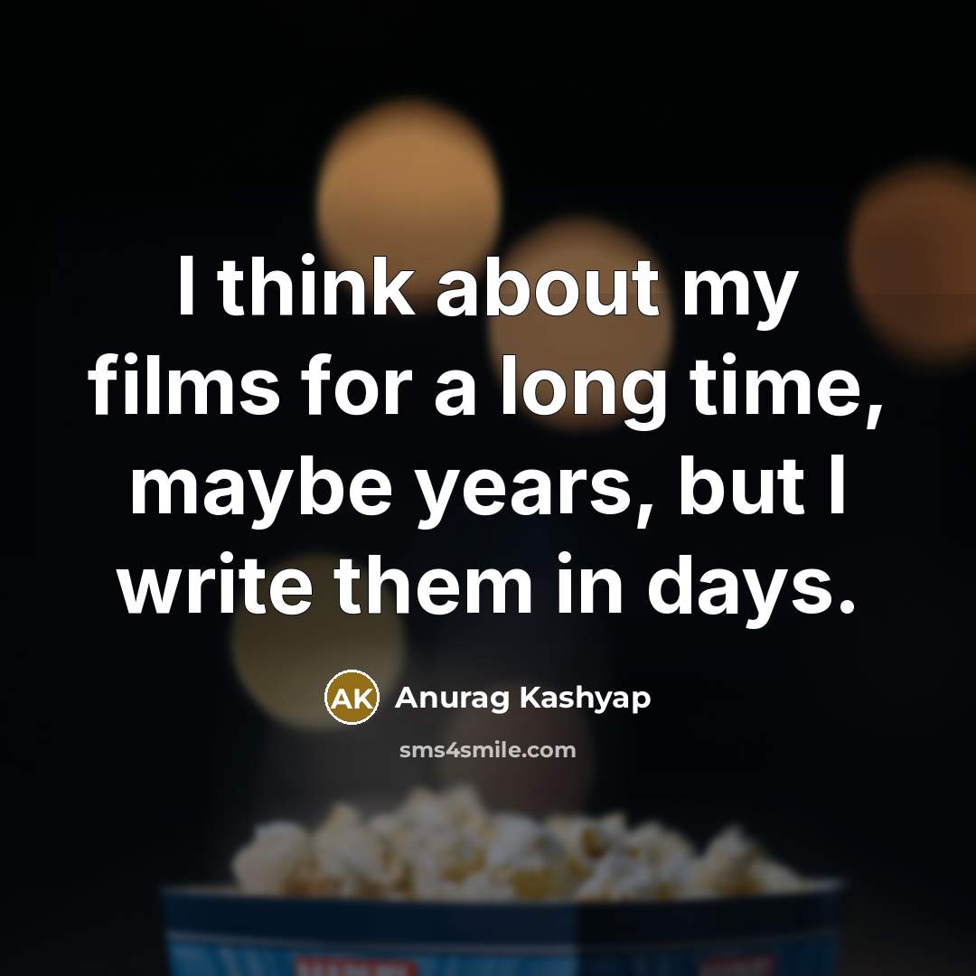 “I think about my films for a long time, maybe…” quote by Anurag Kashyap
