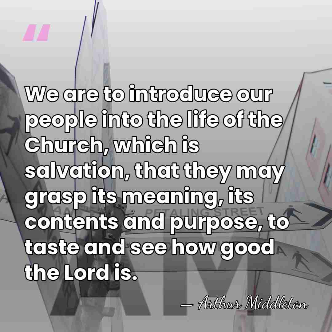 We are to introduce our people into the life of the Church,&hellip; - Arthur Middleton