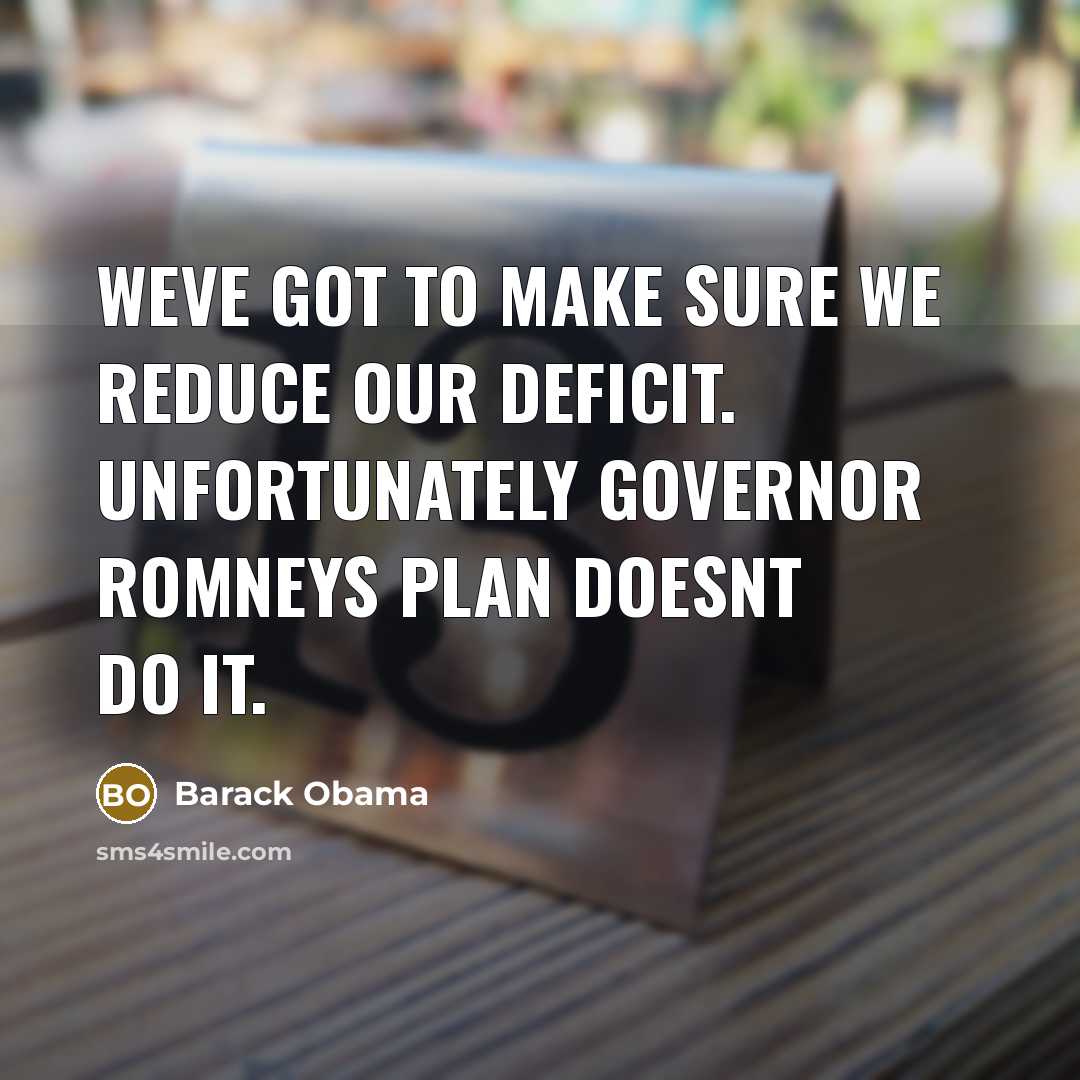 “Weve got to make sure we reduce our deficit. Unfortunately…” quote by Barack Obama