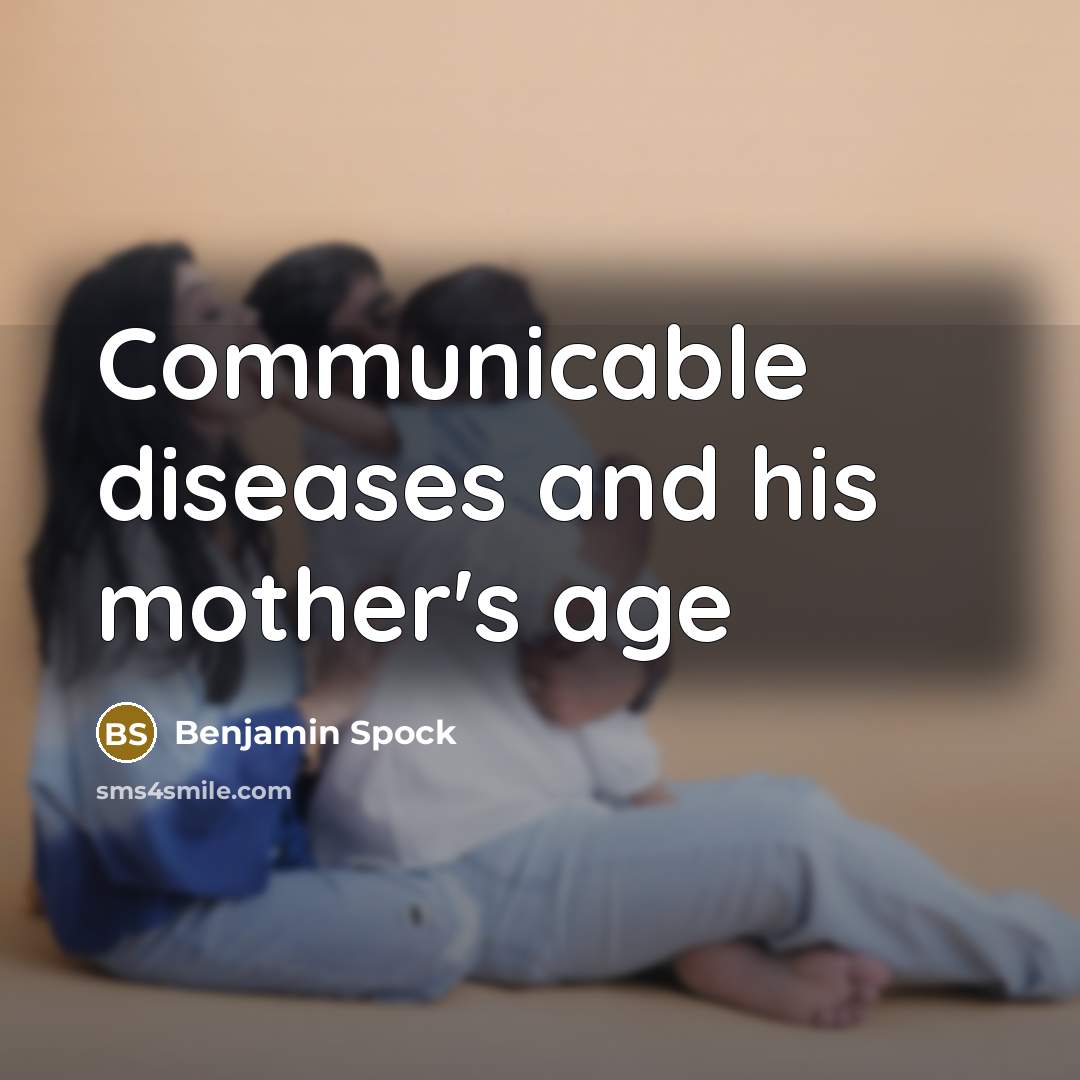 “Communicable diseases and his mother's age…” quote by Benjamin Spock
