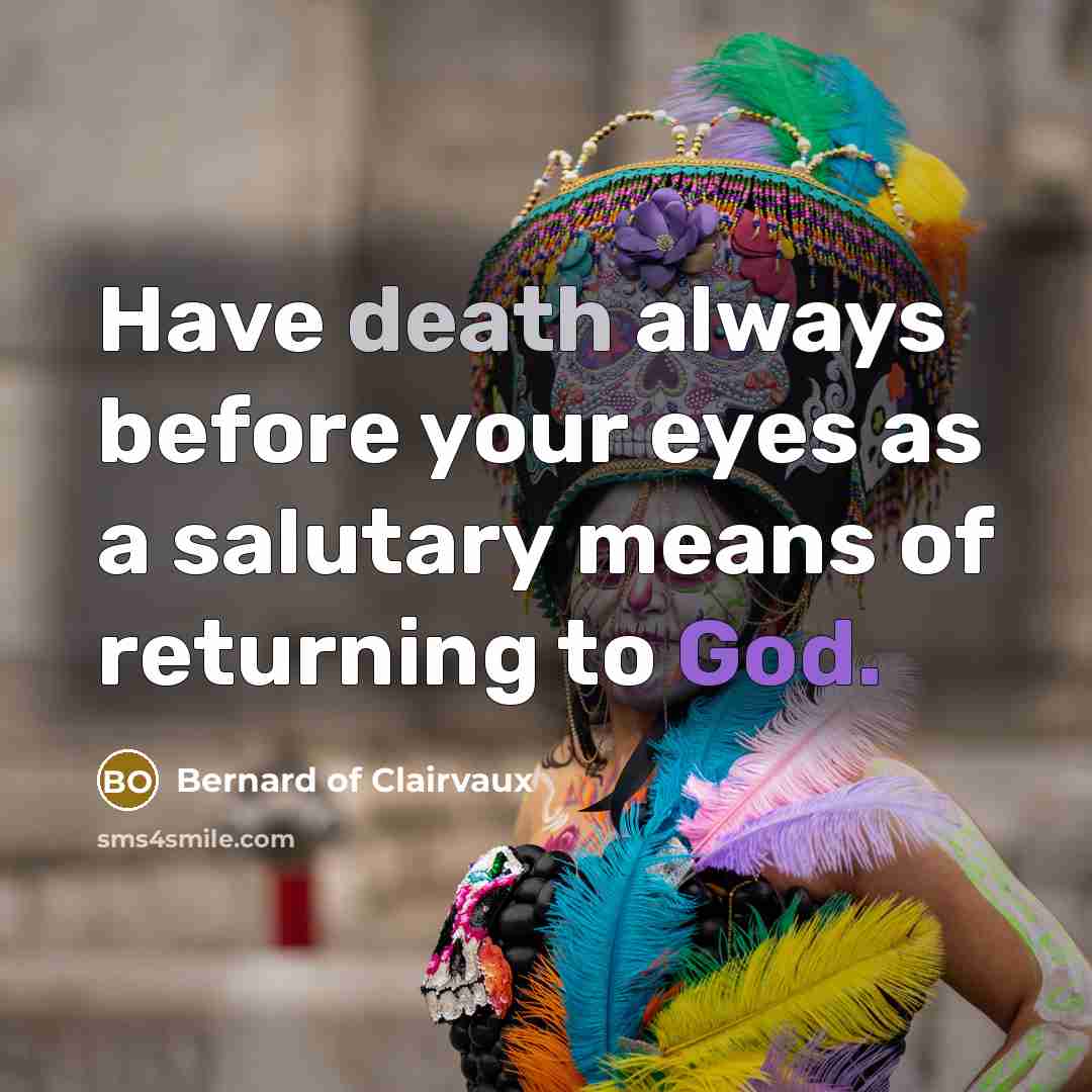 “Have death always before your eyes as a salutary means…” quote by Bernard of Clairvaux