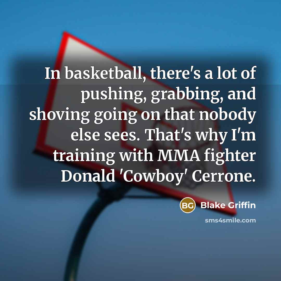 “In basketball, there's a lot of pushing, grabbing, and shoving…” quote by Blake Griffin