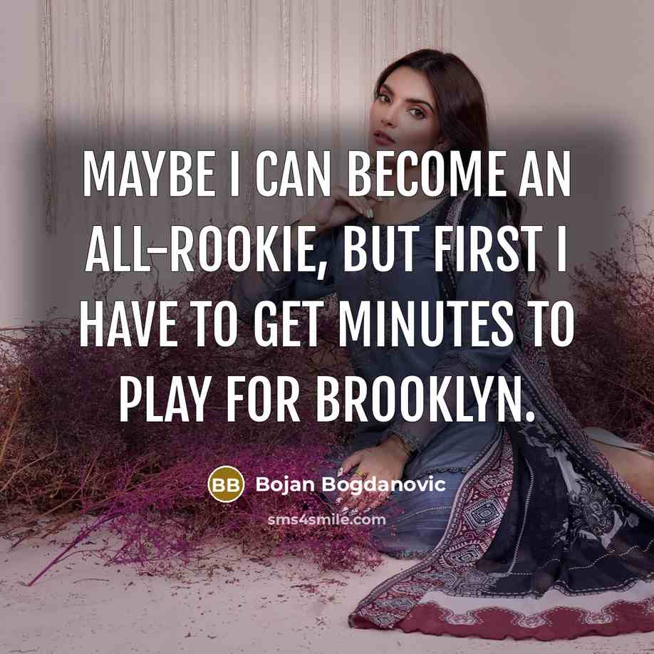 “Maybe I can become an all-rookie, but first I have…” quote by Bojan Bogdanovic