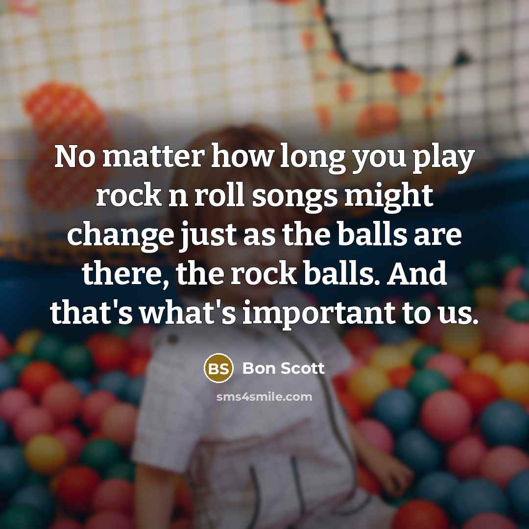 “No matter how long you play rock n roll songs…” quote by Bon Scott