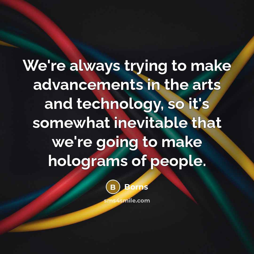“We're always trying to make advancements in the arts and…” quote by Borns