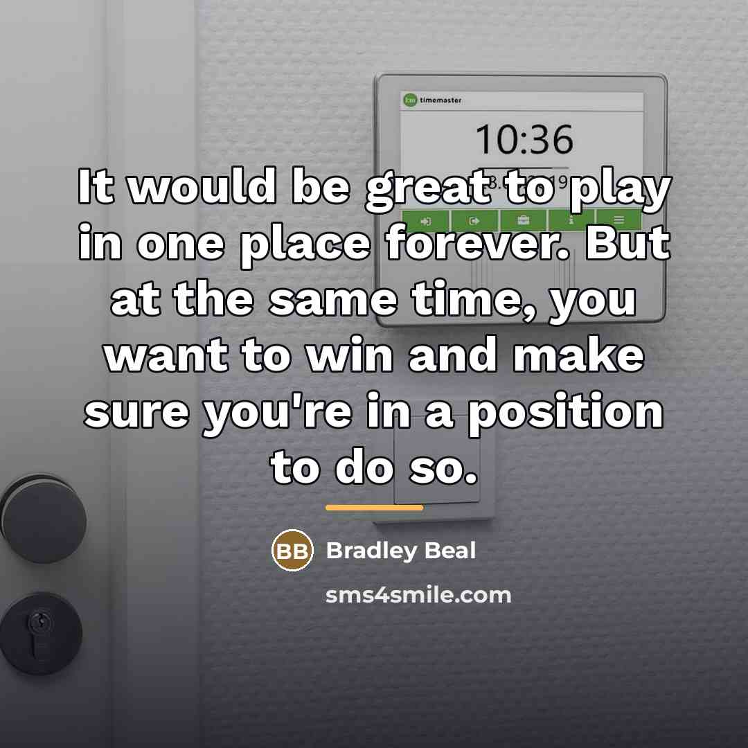 “It would be great to play in one place forever.…” quote by Bradley Beal