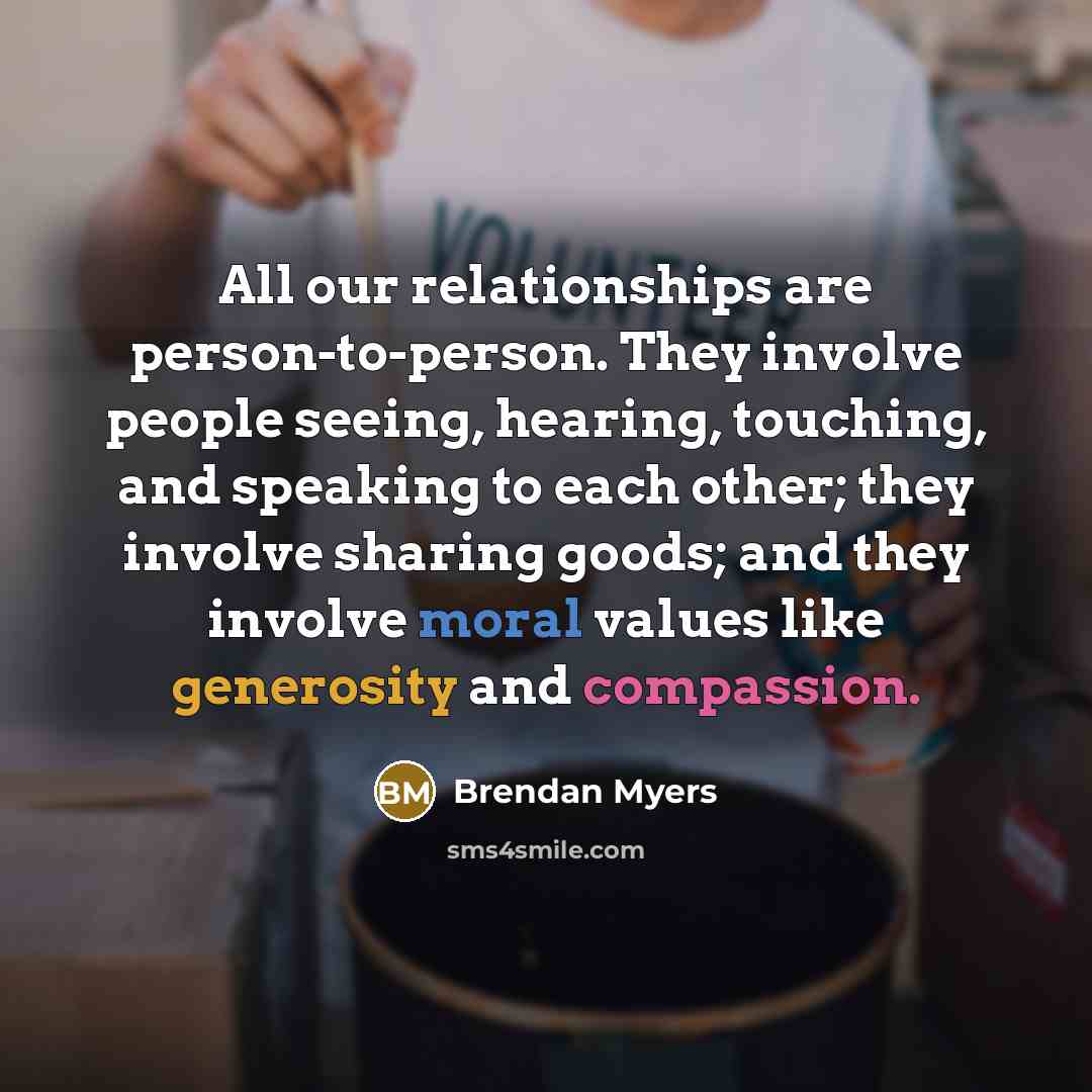 “All our relationships are person-to-person. They involve people seeing, hearing,…” quote by Brendan Myers