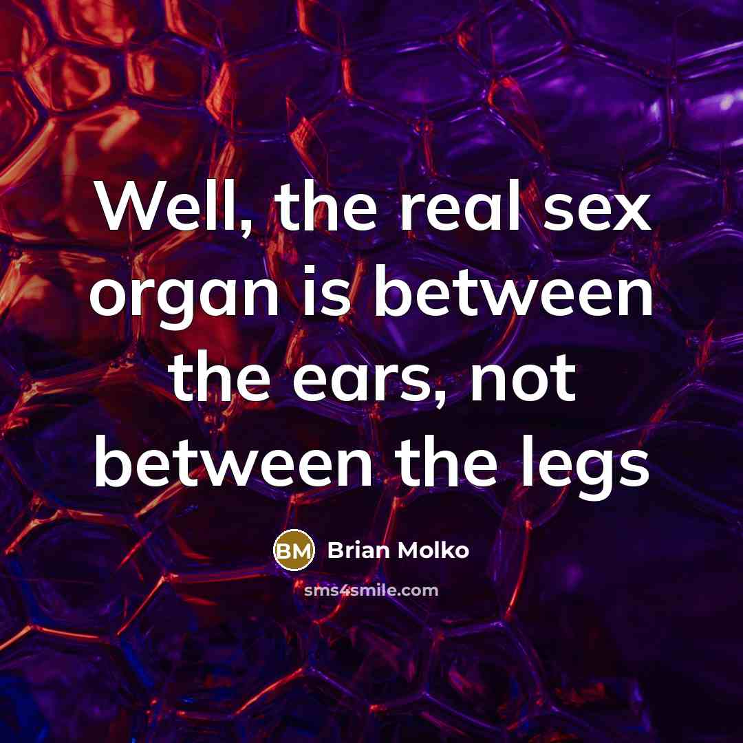 “Well, the real sex organ is between the ears, not…” quote by Brian Molko