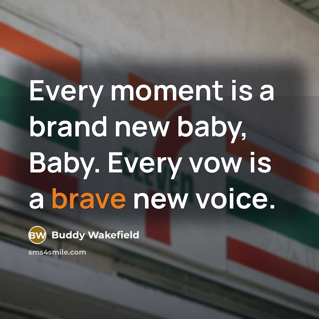 “Every moment is a brand new baby, Baby. Every vow…” quote by Buddy Wakefield