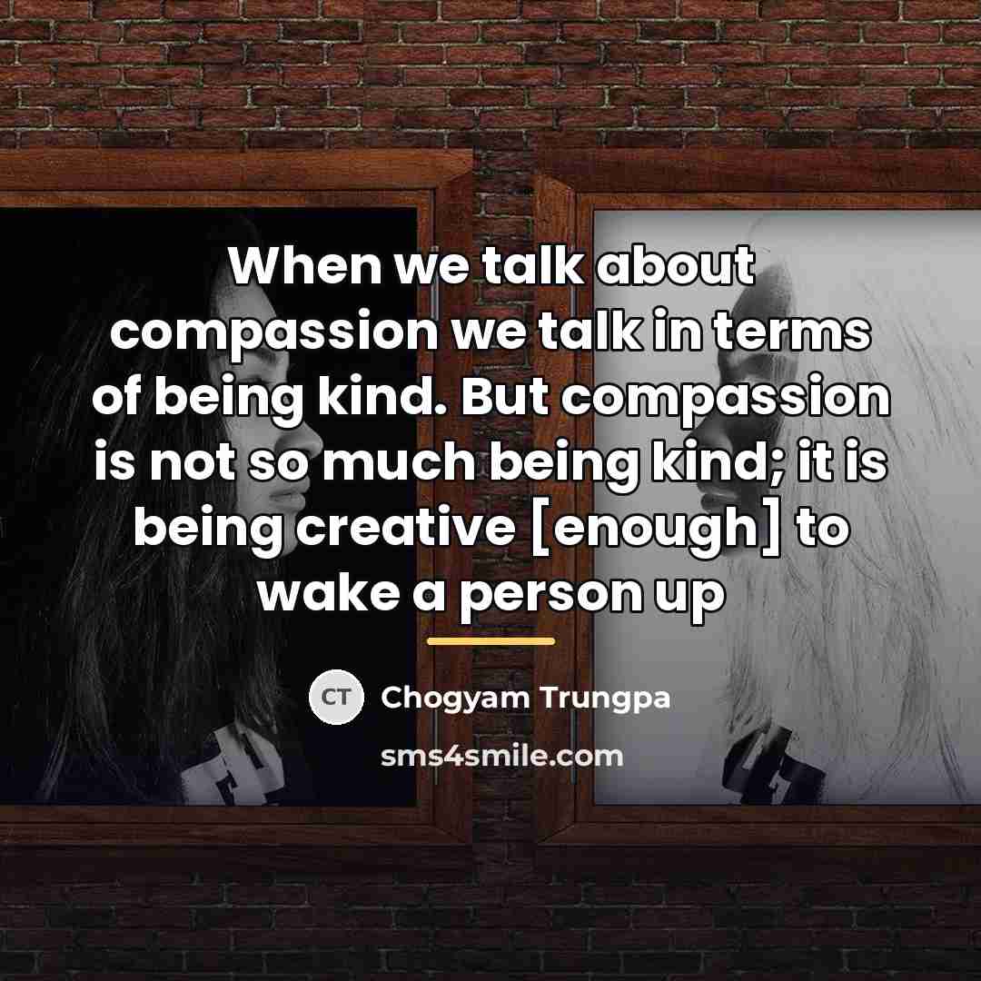 “When we talk about compassion we talk in terms of…” quote by Chogyam Trungpa