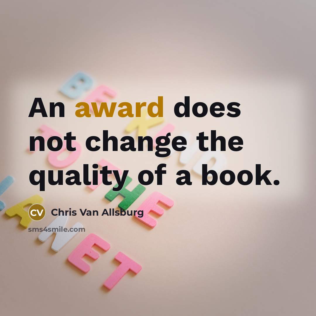 “An award does not change the quality of a book.…” quote by Chris Van Allsburg