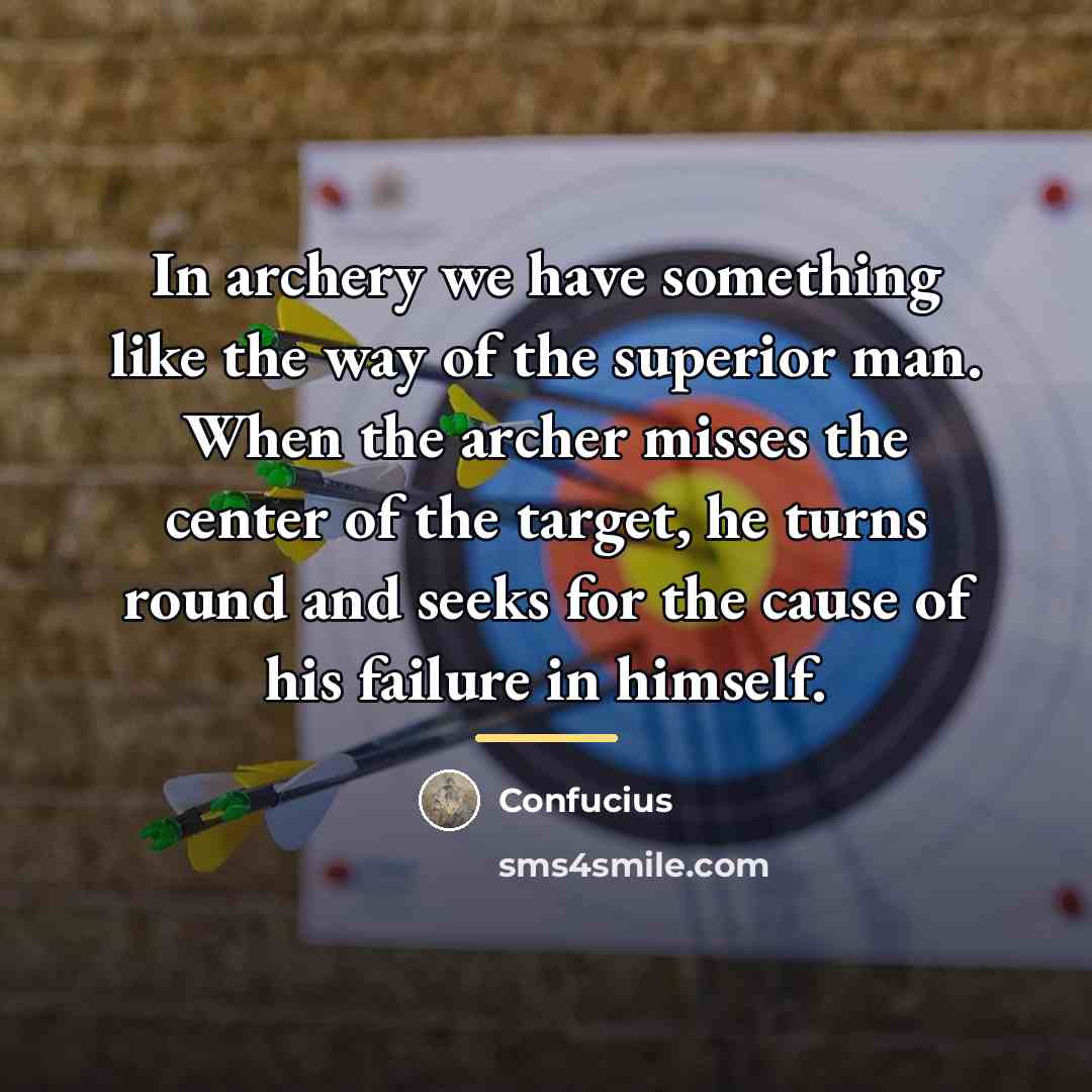“In archery we have something like the way of the…” quote by Confucius