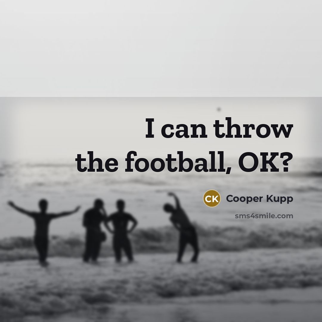 “I can throw the football, OK?…” quote by Cooper Kupp