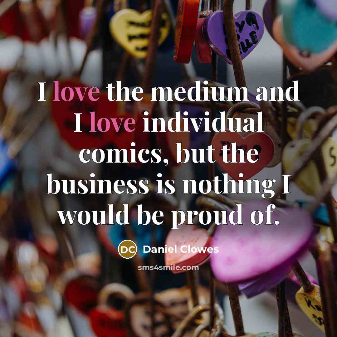 “I love the medium and I love individual comics, but…” quote by Daniel Clowes