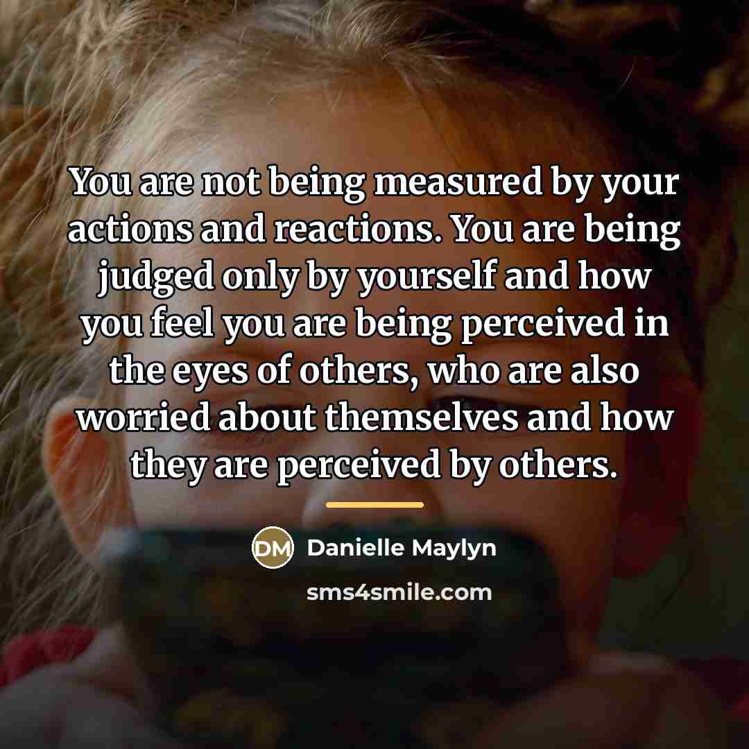 “You are not being measured by your actions and reactions.…” quote by Danielle Maylyn