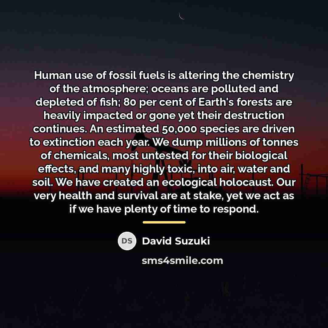“Human use of fossil fuels is altering the chemistry of…” quote by David Suzuki
