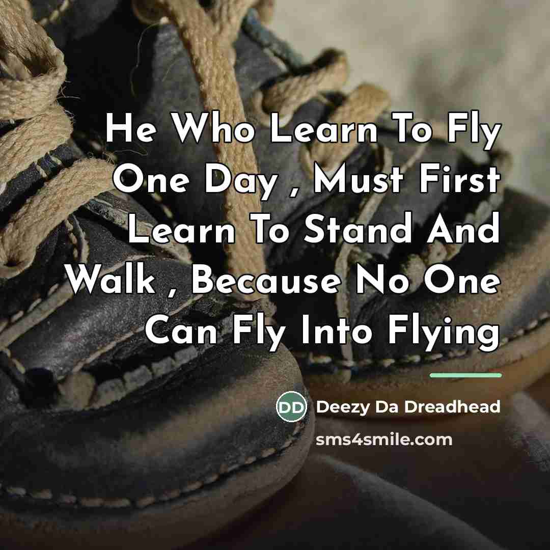 “He Who Learn To Fly One Day , Must First…” quote by Deezy Da Dreadhead