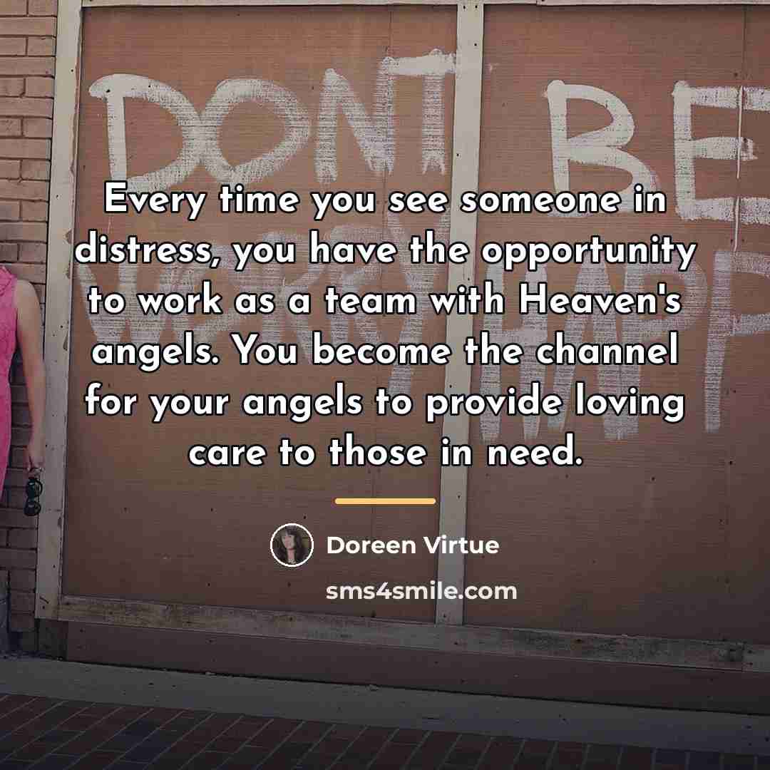 “Every time you see someone in distress, you have the…” quote by Doreen Virtue