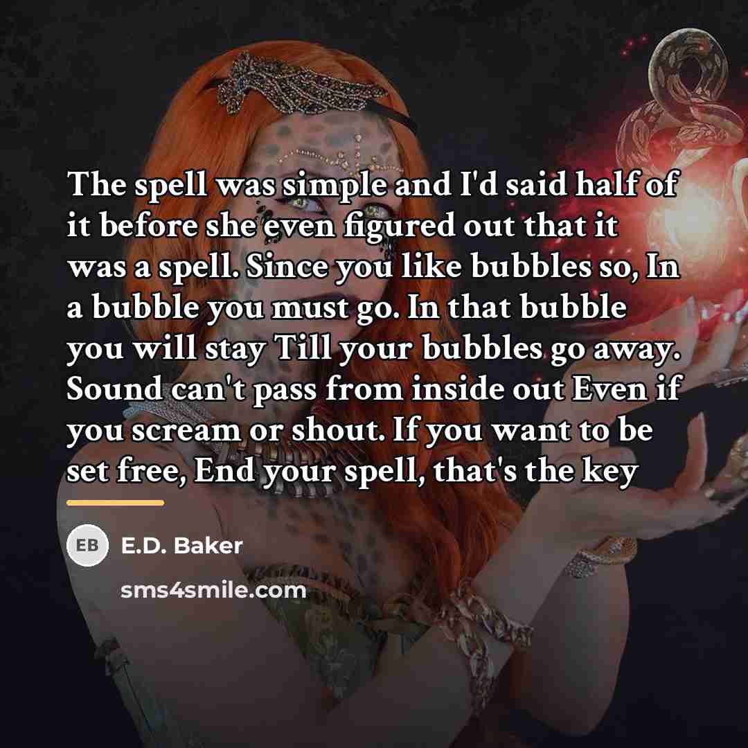 “The spell was simple and I'd said half of it…” quote by E.D. Baker