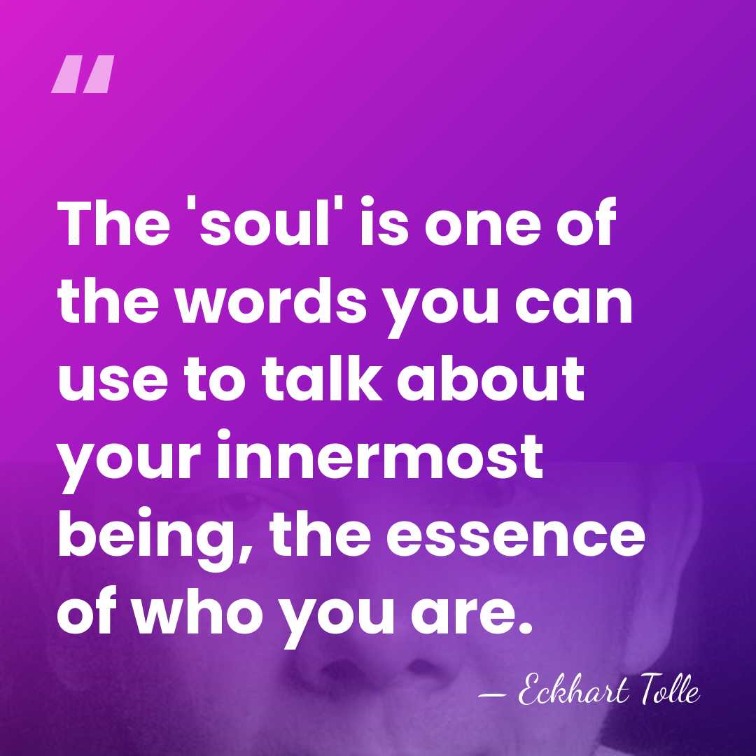The 'soul' is one of the words you can use to talk&hellip; - Eckhart Tolle