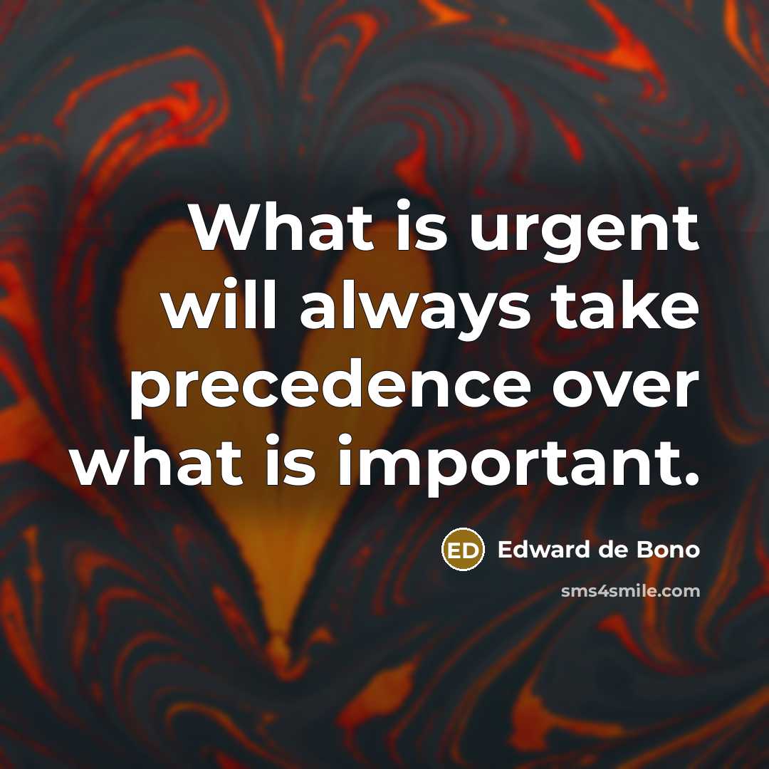 “What is urgent will always take precedence over what is…” quote by Edward de Bono