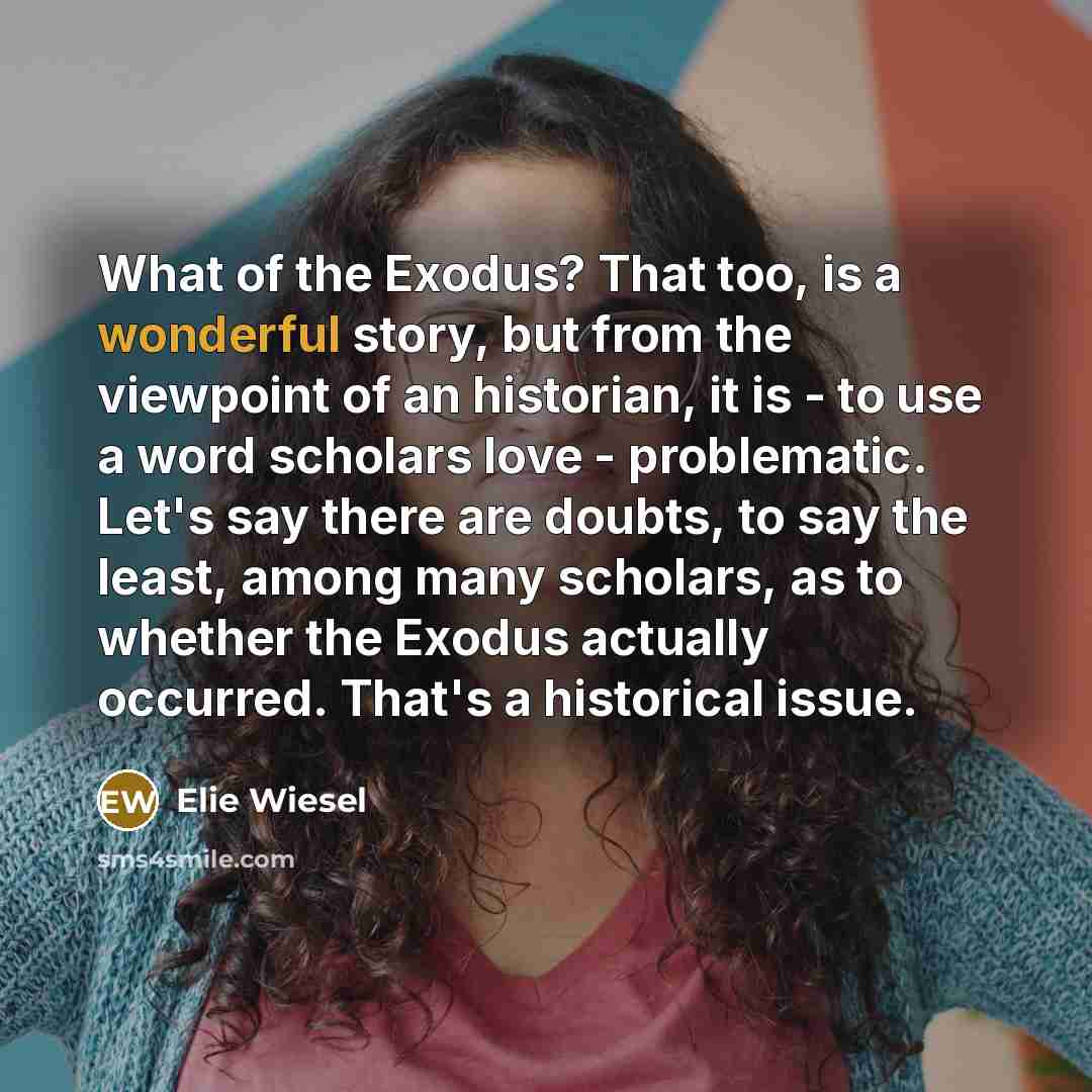 “What of the Exodus? That too, is a wonderful story,…” quote by Elie Wiesel