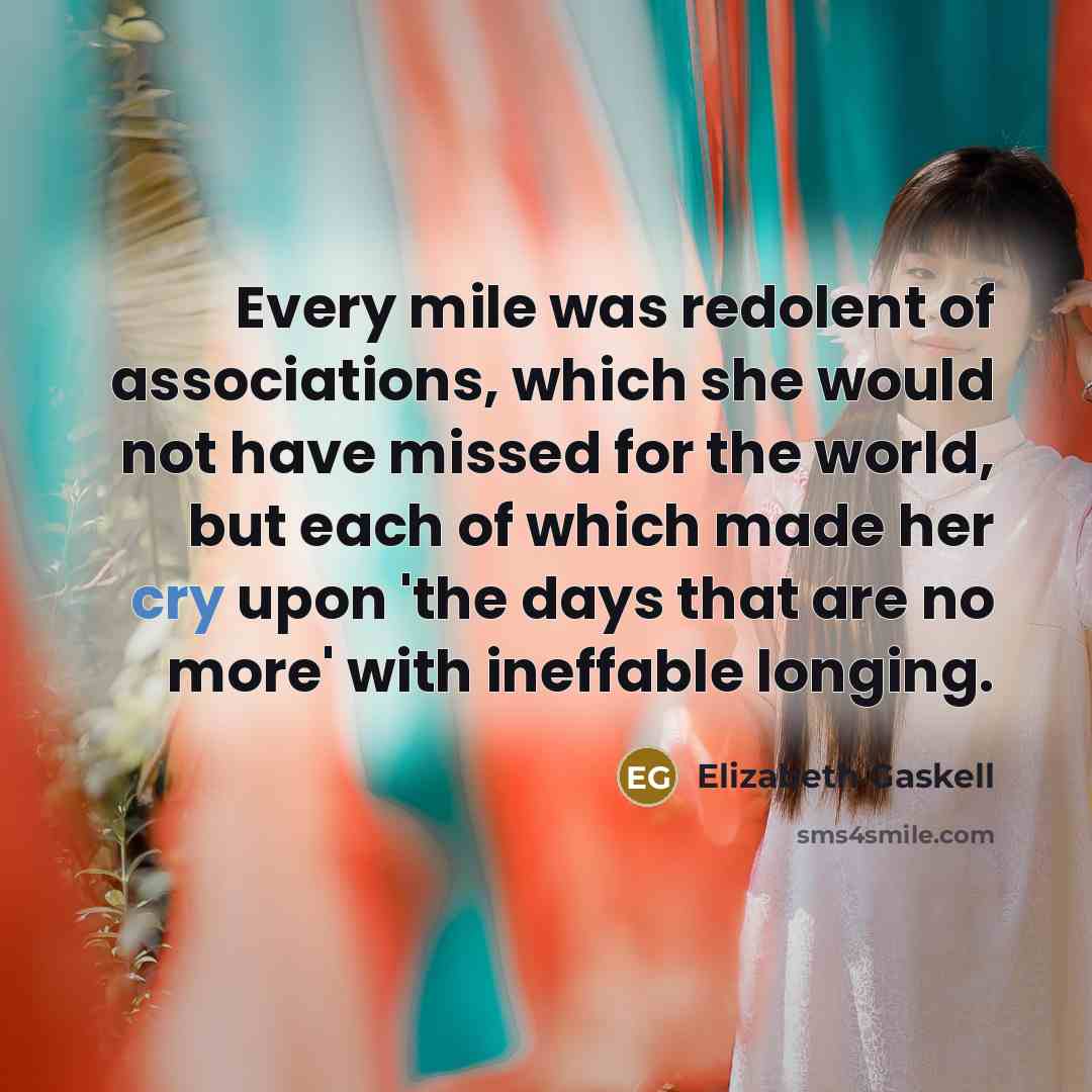 “Every mile was redolent of associations, which she would not…” quote by Elizabeth Gaskell