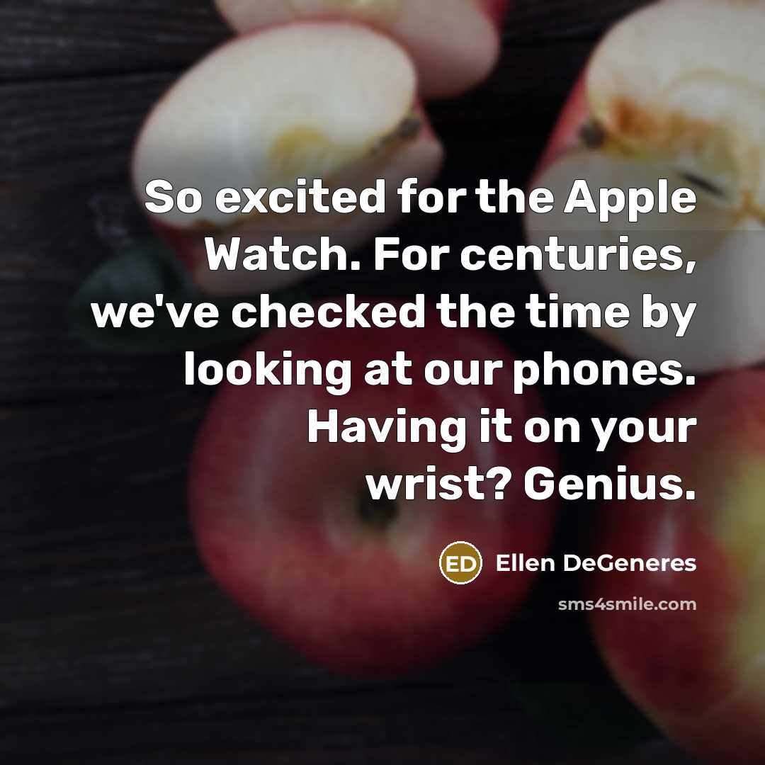 “So excited for the Apple Watch. For centuries, we've checked…” quote by Ellen DeGeneres