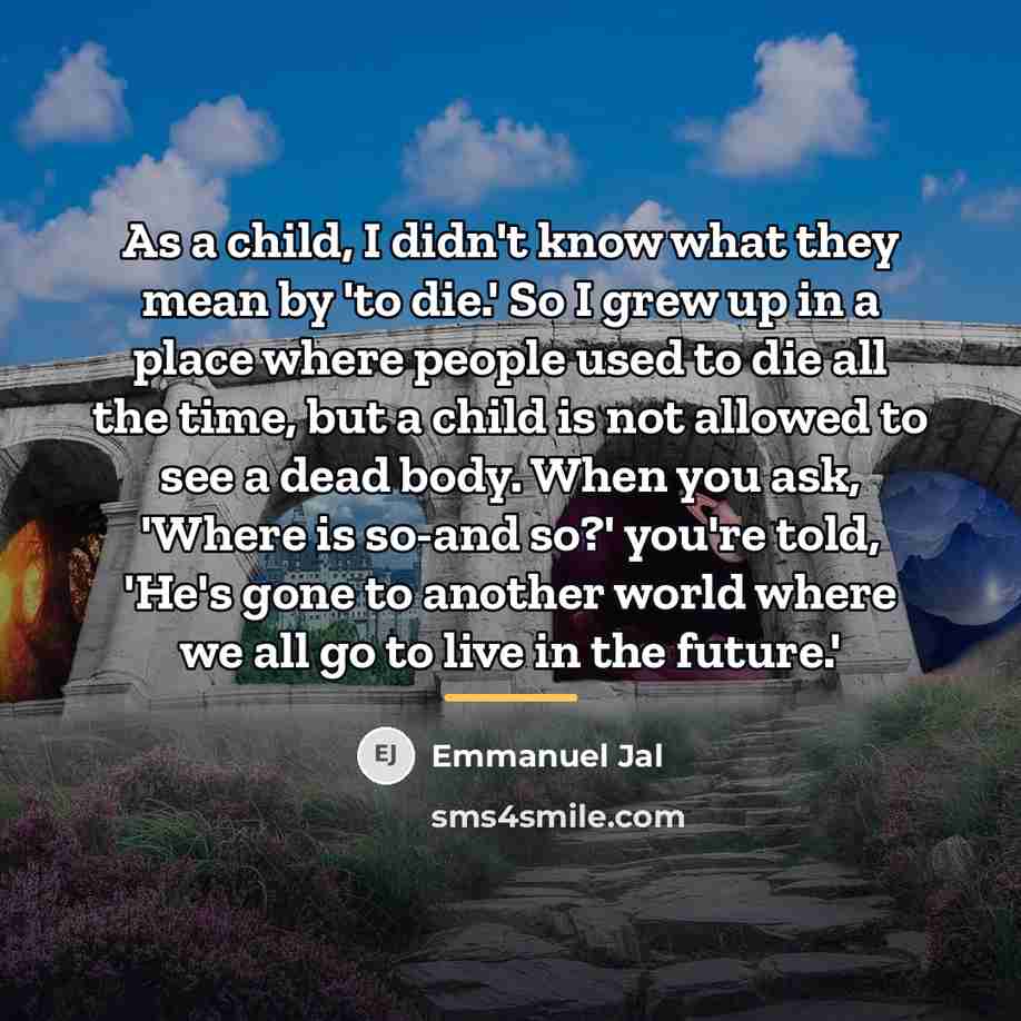 “As a child, I didn't know what they mean by…” quote by Emmanuel Jal