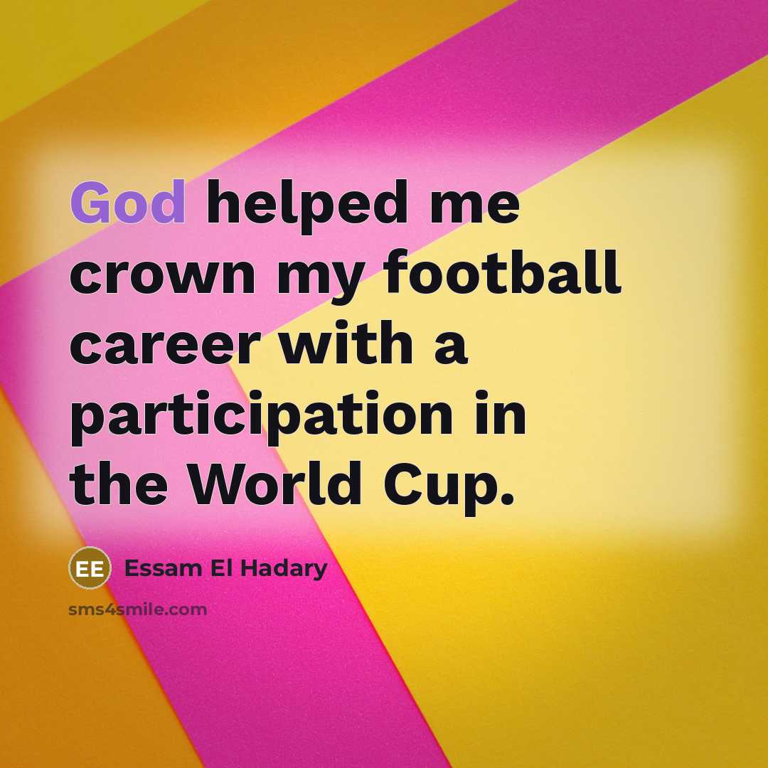 “God helped me crown my football career with a participation…” quote by Essam El Hadary