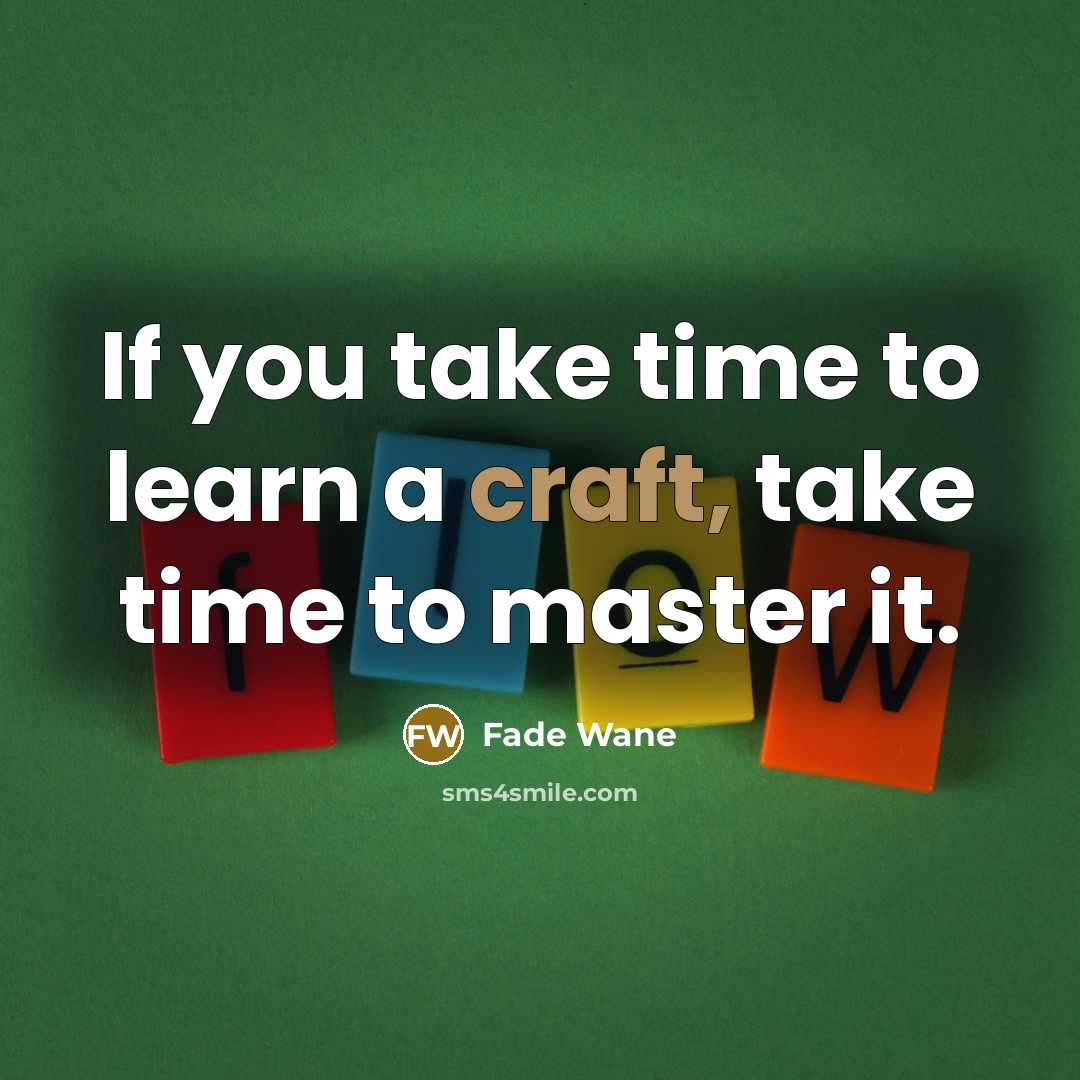 “If you take time to learn a craft, take time…” quote by Fade Wane