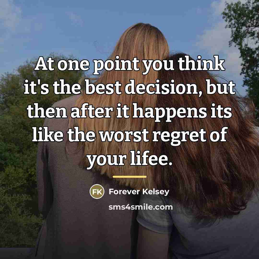 “At one point you think it's the best decision, but…” quote by Forever Kelsey
