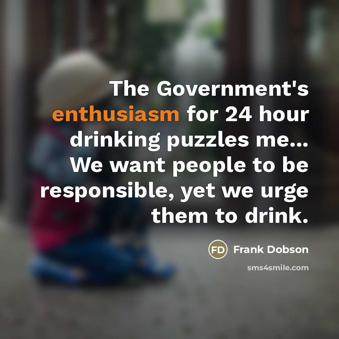 “The Government's enthusiasm for 24 hour drinking puzzles me... We…” quote by Frank Dobson