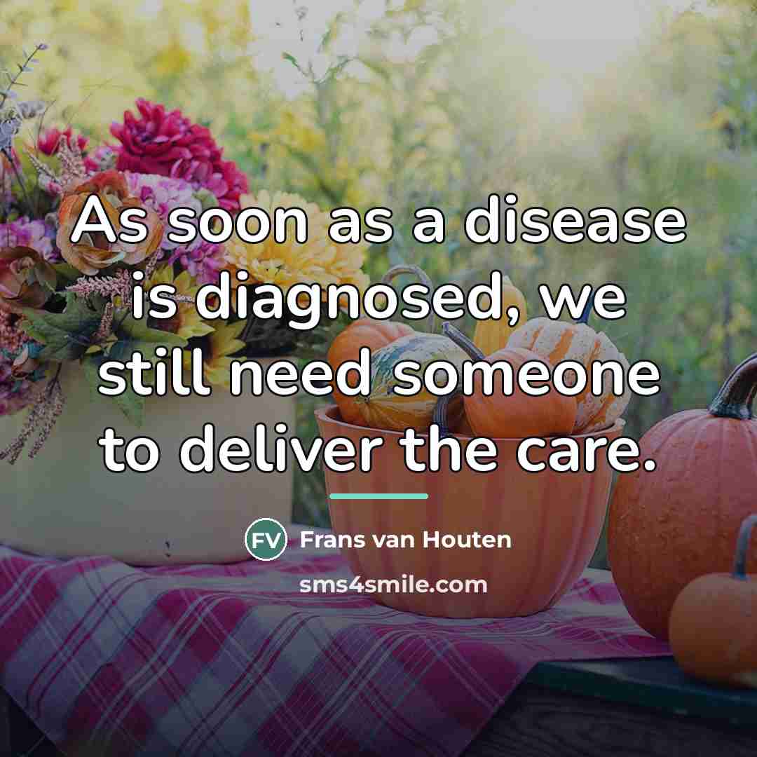 “As soon as a disease is diagnosed, we still need…” quote by Frans van Houten