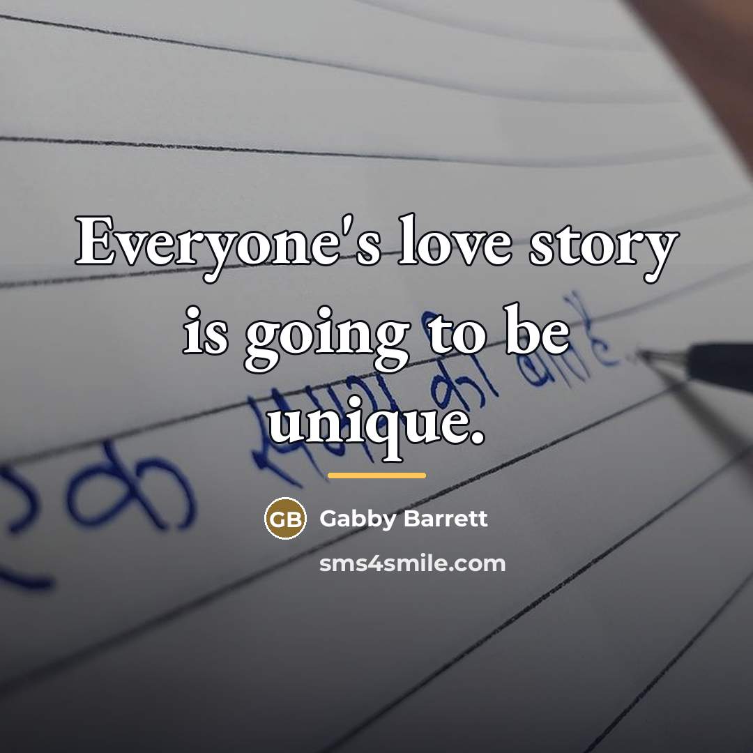 “Everyone's love story is going to be unique.…” quote by Gabby Barrett