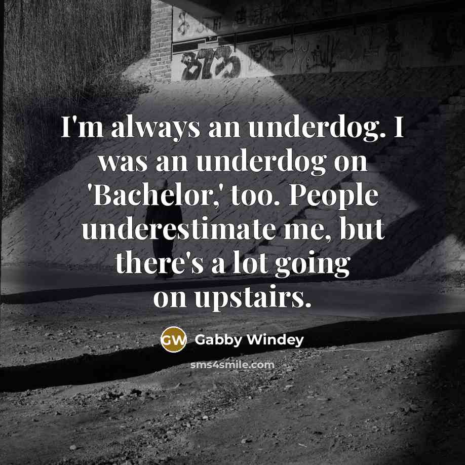 “I'm always an underdog. I was an underdog on 'Bachelor,'…” quote by Gabby Windey
