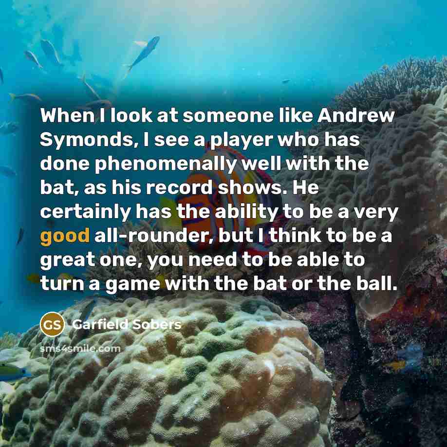 “When I look at someone like Andrew Symonds, I see…” quote by Garfield Sobers