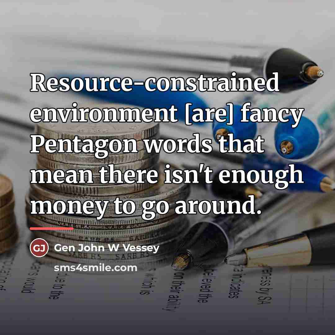 “Resource-constrained environment [are] fancy Pentagon words that mean there isn't…” quote by Anonymous